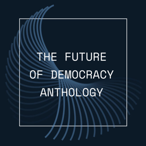 Anthology for a Future of Tech-Enabled Democracy